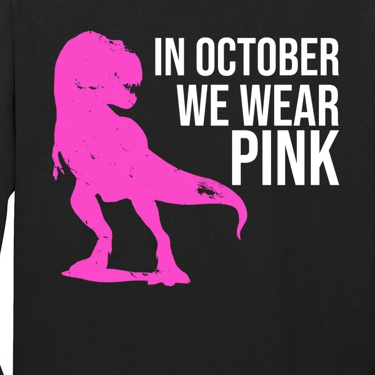 In October We Wear Pink Dinosaur T Rex Tall Long Sleeve T-Shirt