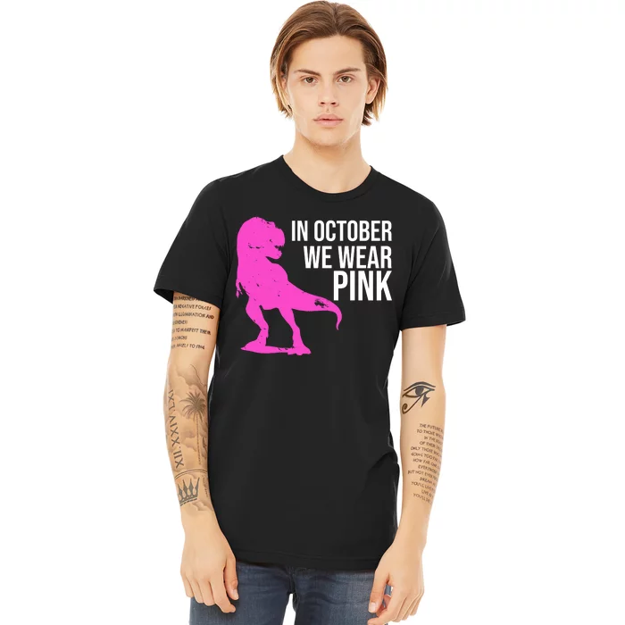 In October We Wear Pink Dinosaur T Rex Premium T-Shirt