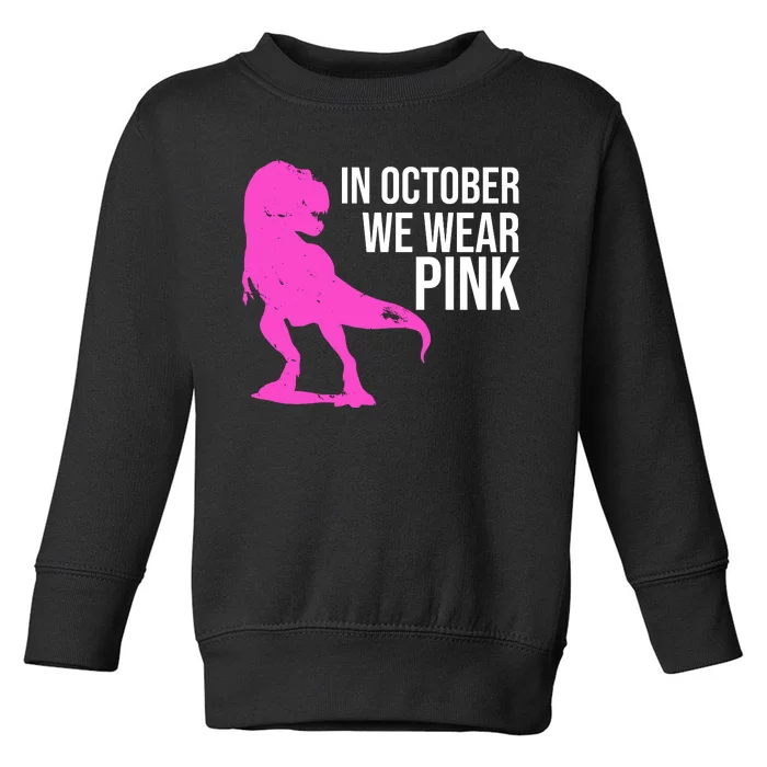 In October We Wear Pink Dinosaur T Rex Toddler Sweatshirt