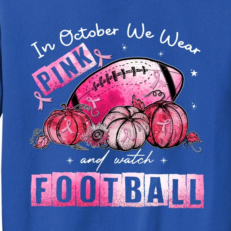 In October We Wear Pink Football Breast Cancer Awareness Cool Gift Tall Sweatshirt