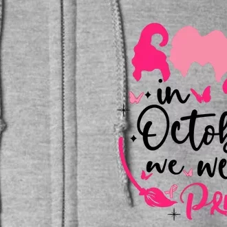 In October We Wear Pink Ribbon Witch Halloween Breast Cancer Full Zip Hoodie