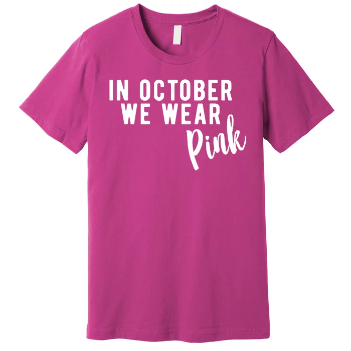 In October We Wear Pink Premium T-Shirt