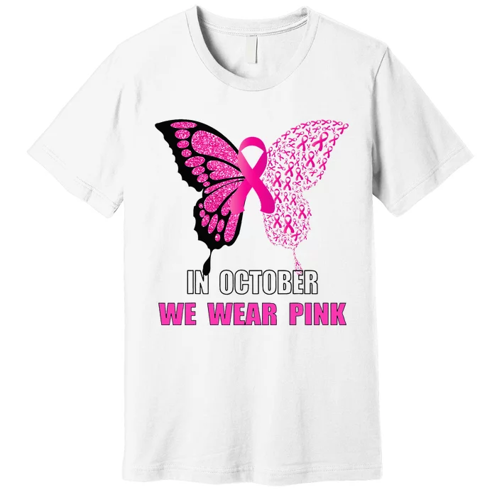 In October We Wear Pink Butterfly Breast Cancer Awareness Premium T-Shirt