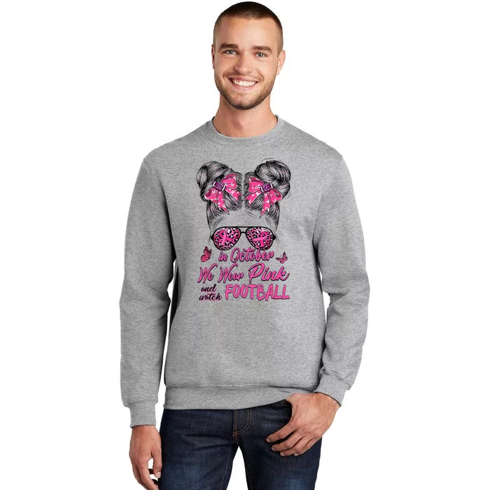 In October We Wear Pink And Watch Football Breast Cancer Tall Sweatshirt