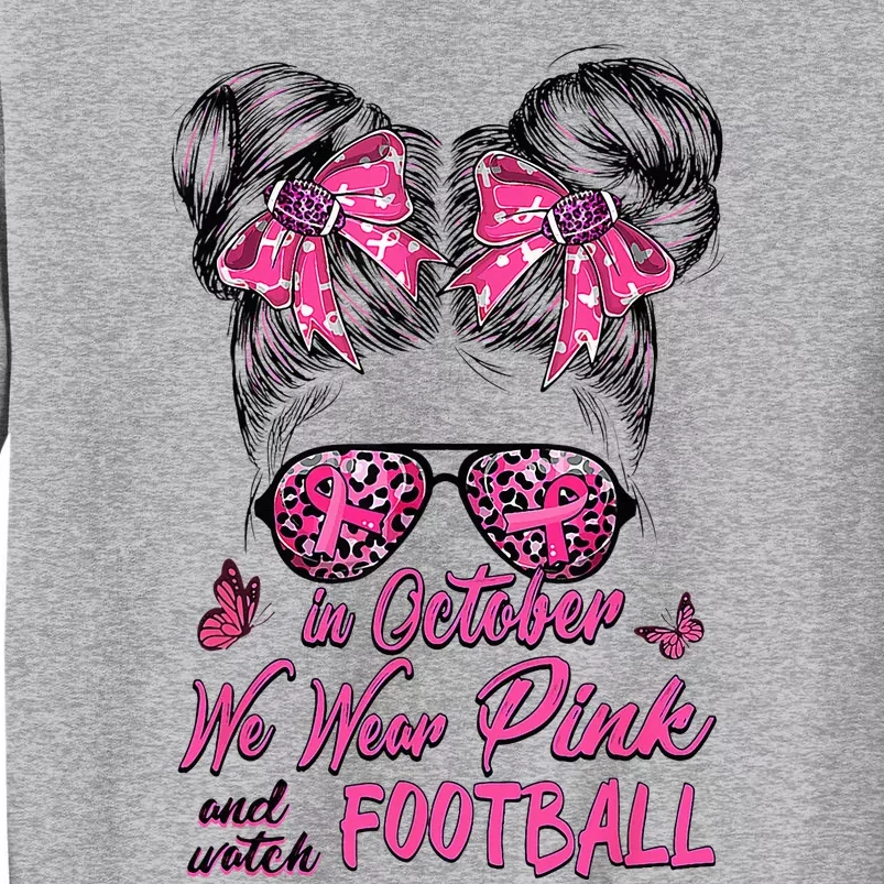 In October We Wear Pink And Watch Football Breast Cancer Tall Sweatshirt