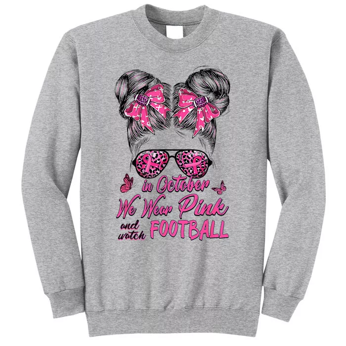 In October We Wear Pink And Watch Football Breast Cancer Tall Sweatshirt