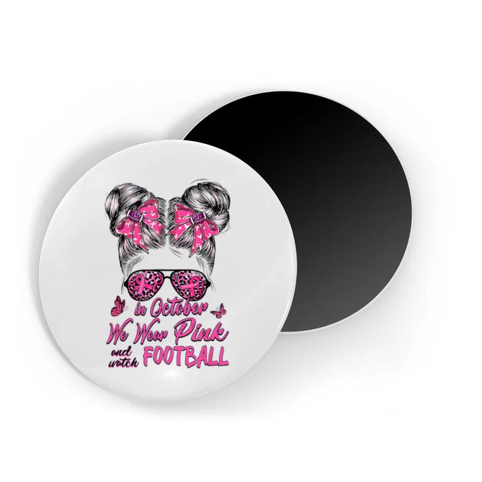 In October We Wear Pink And Watch Football Breast Cancer Magnet