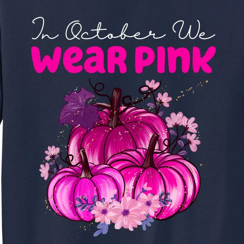 In October We Wear Pink Pumpkin Fall Tall Sweatshirt