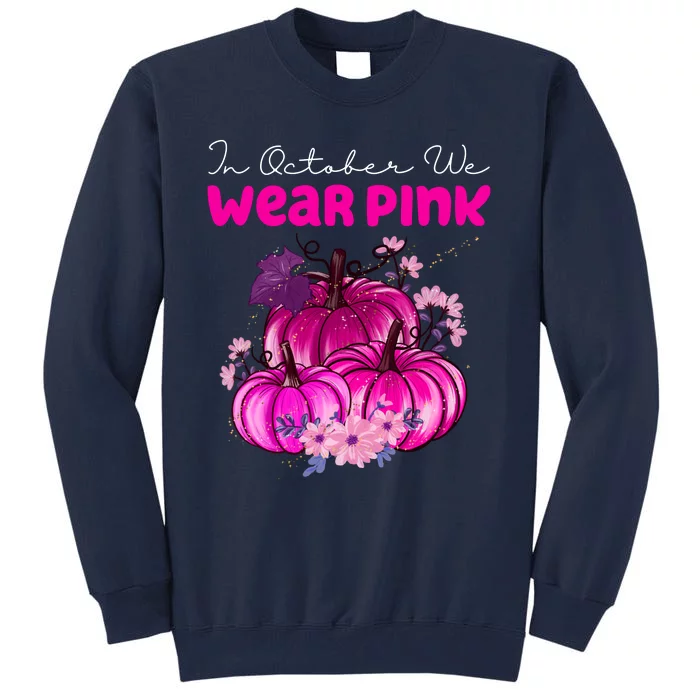 In October We Wear Pink Pumpkin Fall Tall Sweatshirt