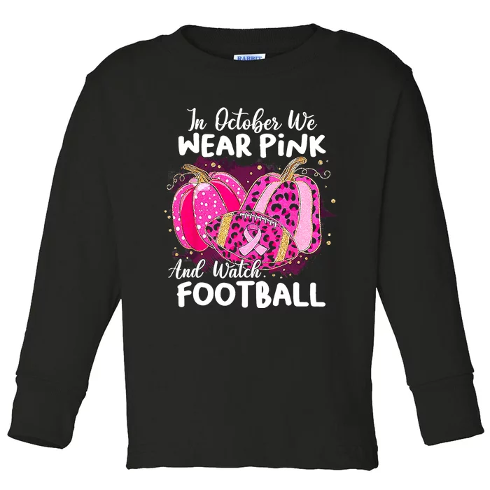 In October We Wear Pink And Watch Football Breast Cancer Toddler Long Sleeve Shirt