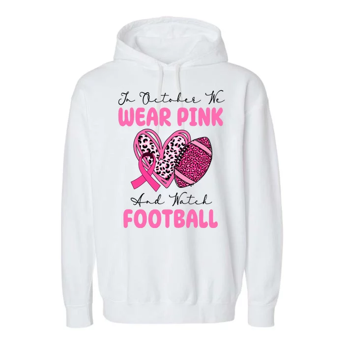 In October We Wear Pink And Watch Football Breast Cancer Garment-Dyed Fleece Hoodie