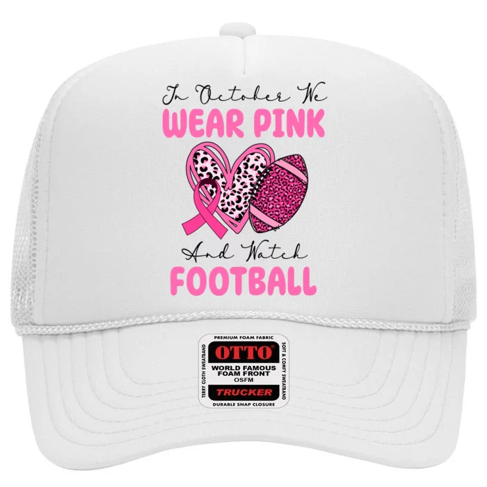 In October We Wear Pink And Watch Football Breast Cancer High Crown Mesh Trucker Hat