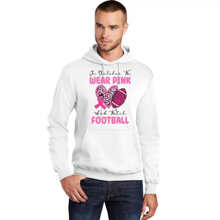 In October We Wear Pink And Watch Football Breast Cancer Hoodie