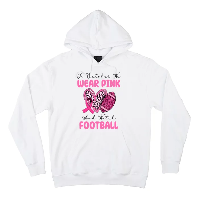 In October We Wear Pink And Watch Football Breast Cancer Hoodie