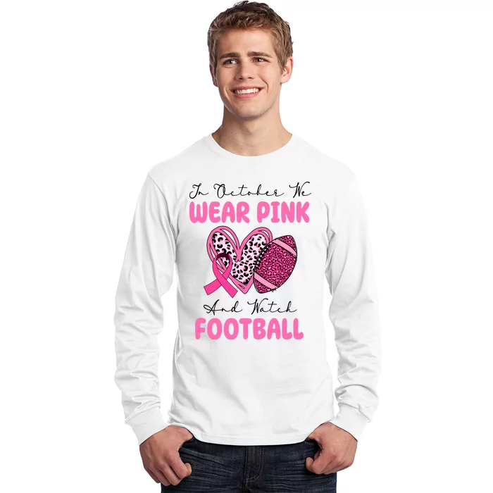 In October We Wear Pink And Watch Football Breast Cancer Long Sleeve Shirt