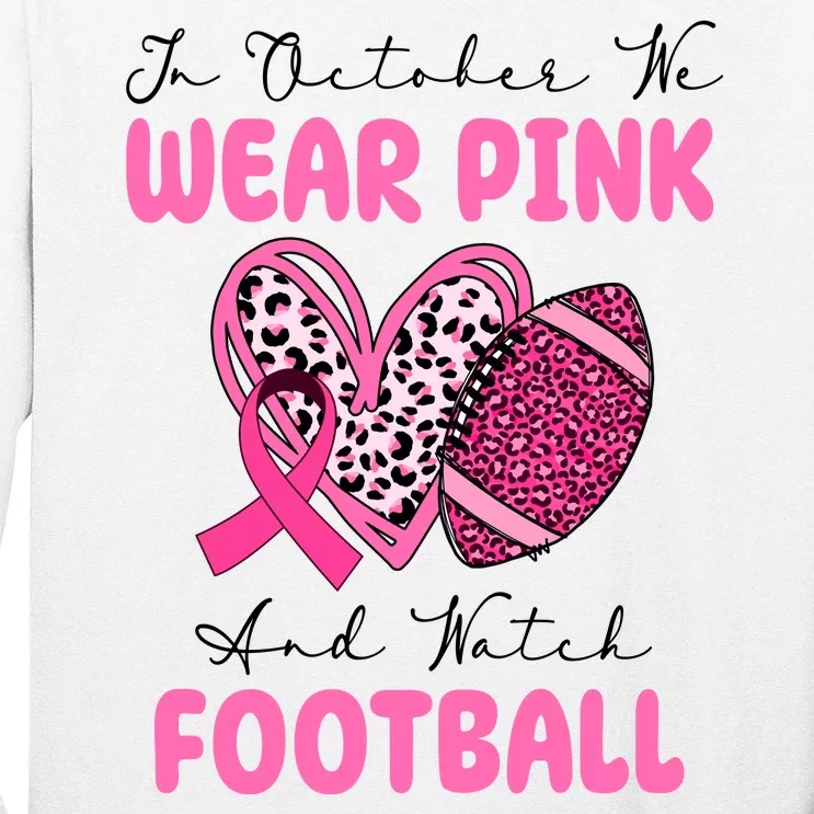 In October We Wear Pink And Watch Football Breast Cancer Long Sleeve Shirt