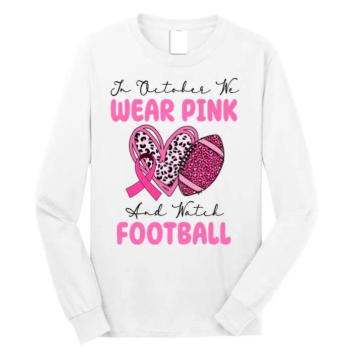 In October We Wear Pink And Watch Football Breast Cancer Long Sleeve Shirt