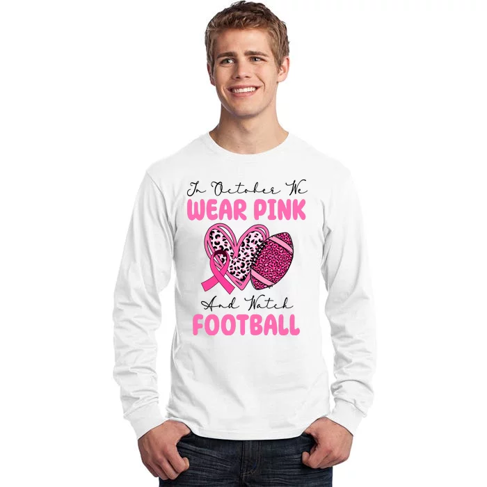 In October We Wear Pink And Watch Football Breast Cancer Tall Long Sleeve T-Shirt