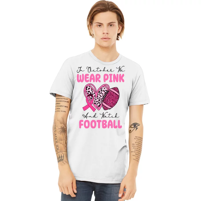 In October We Wear Pink And Watch Football Breast Cancer Premium T-Shirt