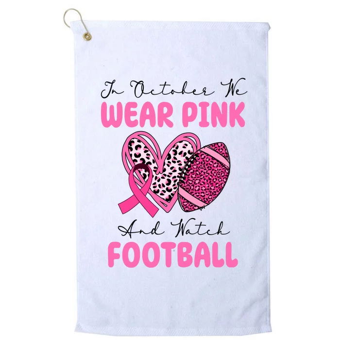 In October We Wear Pink And Watch Football Breast Cancer Platinum Collection Golf Towel