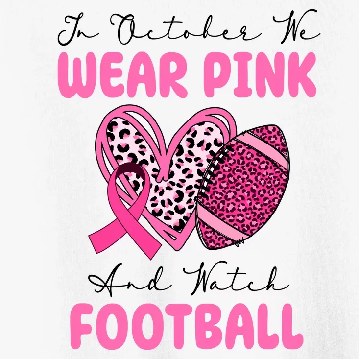 In October We Wear Pink And Watch Football Breast Cancer Toddler T-Shirt