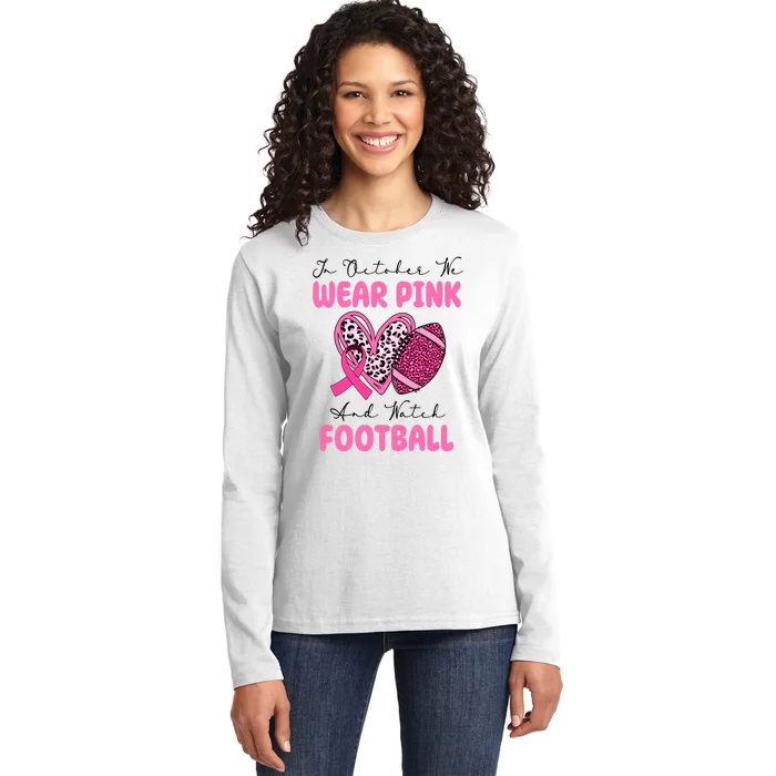 In October We Wear Pink And Watch Football Breast Cancer Ladies Long Sleeve Shirt