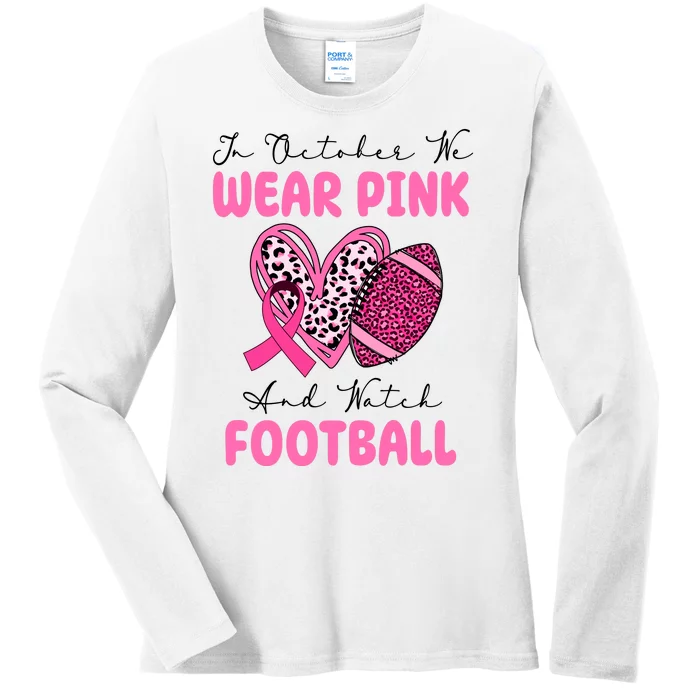 In October We Wear Pink And Watch Football Breast Cancer Ladies Long Sleeve Shirt