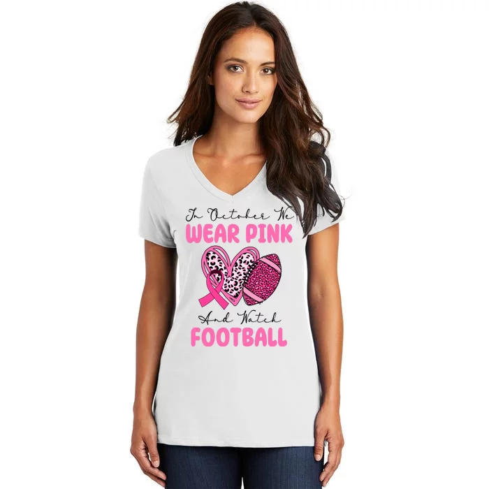 In October We Wear Pink And Watch Football Breast Cancer Women's V-Neck T-Shirt