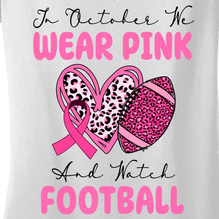 In October We Wear Pink And Watch Football Breast Cancer Women's V-Neck T-Shirt