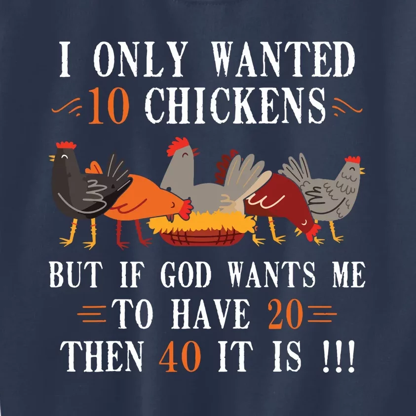 I Only Wanted 10 Chickens But If 20 Then 40 Chicken Farmer Kids Sweatshirt