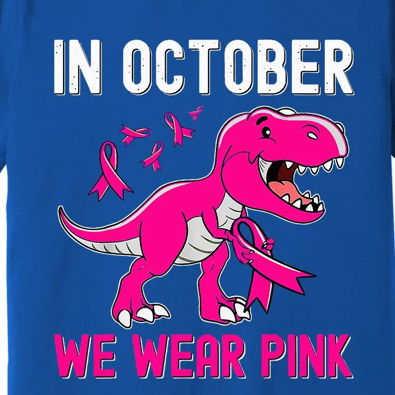 In October We Wear Pink Breast Cancer Trex Dino Premium T-Shirt