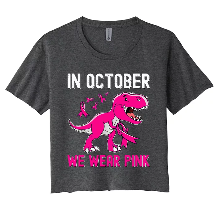 In October We Wear Pink Breast Cancer Trex Dino Women's Crop Top Tee