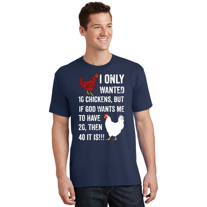 I Only Wanted 10 Chickens But If God Wants Me To Have 20 T-Shirt