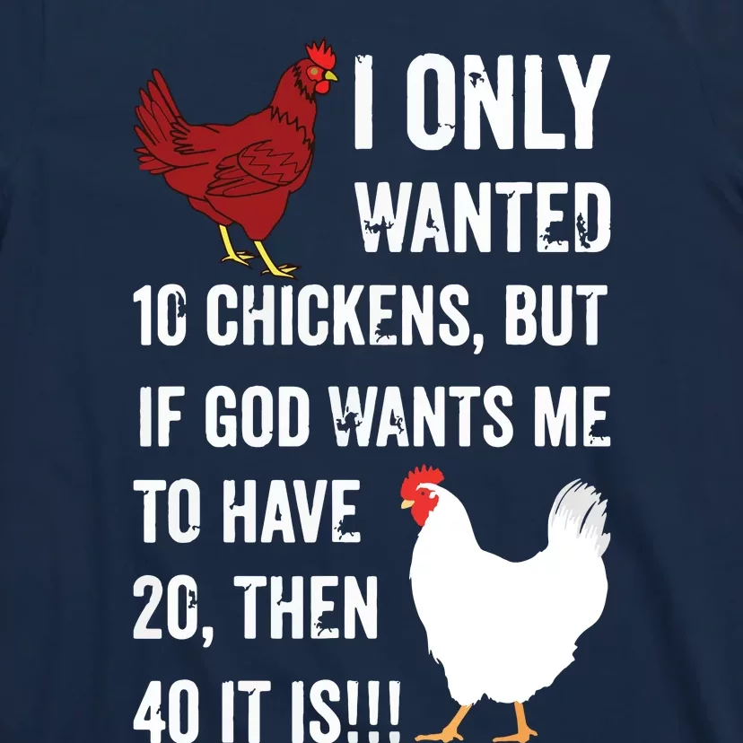 I Only Wanted 10 Chickens But If God Wants Me To Have 20 T-Shirt