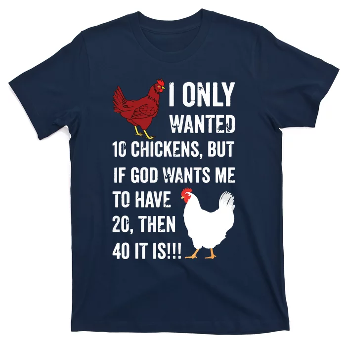 I Only Wanted 10 Chickens But If God Wants Me To Have 20 T-Shirt