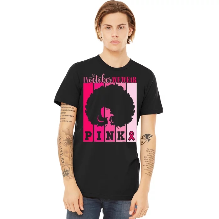 In October We Wear P.I.Nk. Ribbon Breast Cancer Awareness Premium T-Shirt