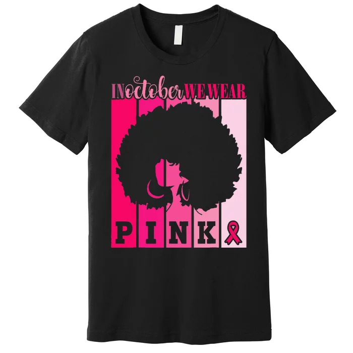 In October We Wear P.I.Nk. Ribbon Breast Cancer Awareness Premium T-Shirt