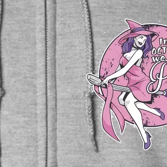 In October We Wear Pink Ribbon Witch Halloween Breast Cancer Full Zip Hoodie