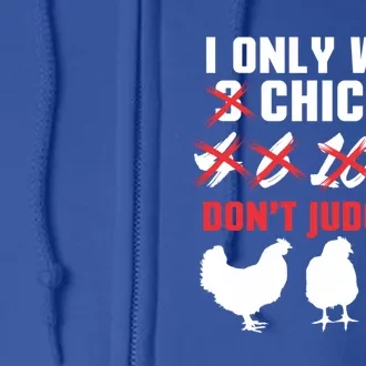 I Only Want 3 Chickens Funny Chicken Farmer Design Funny Gift Full Zip Hoodie