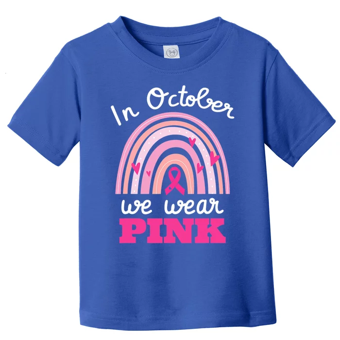 In October We Wear Pink Breast Cancer Rainbow Ribbon Support Gift Toddler T-Shirt