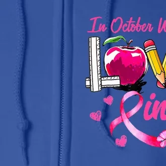 In October We Wear Pink LOVE Breast Cancer Awareness Teacher Full Zip Hoodie