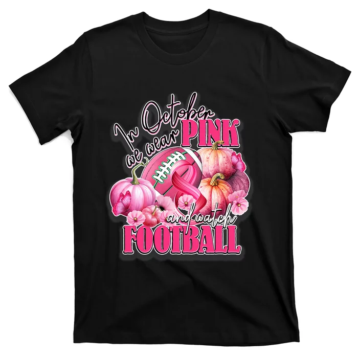 In October We Wear Pink And Watch Football Breast Cancer T-Shirt