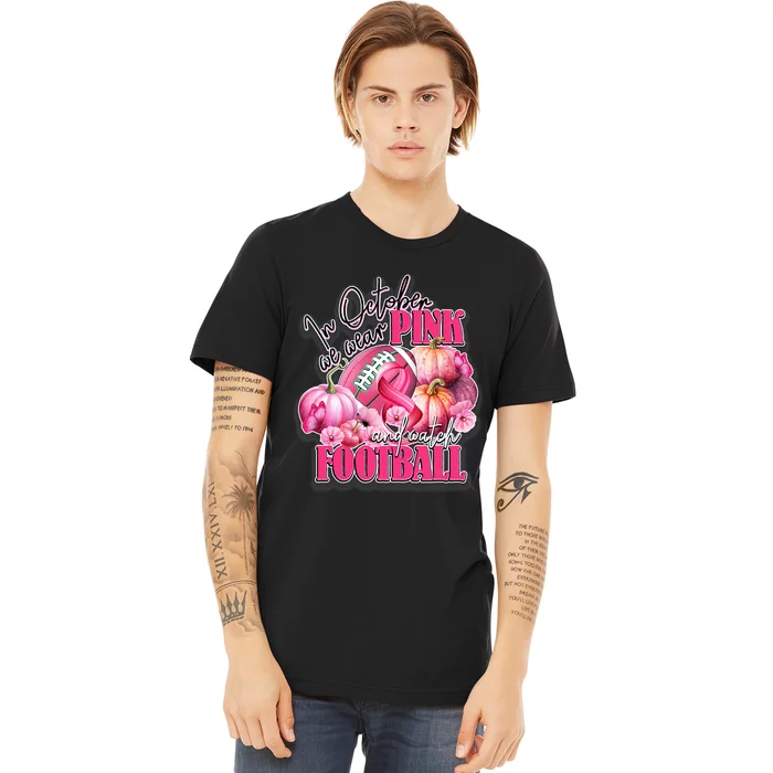 In October We Wear Pink And Watch Football Breast Cancer Premium T-Shirt