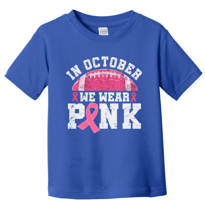 In October We Wear Breast Cancer Awareness Football Gift Toddler T-Shirt