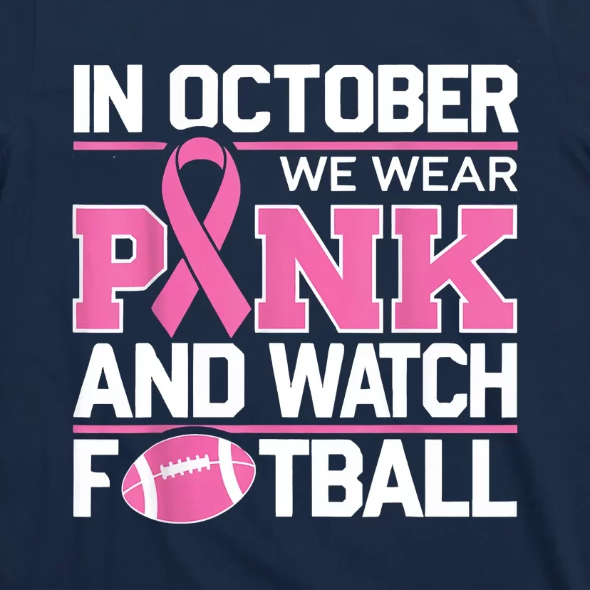 In October We Wear And Watch Football Breast Cancer T-Shirt