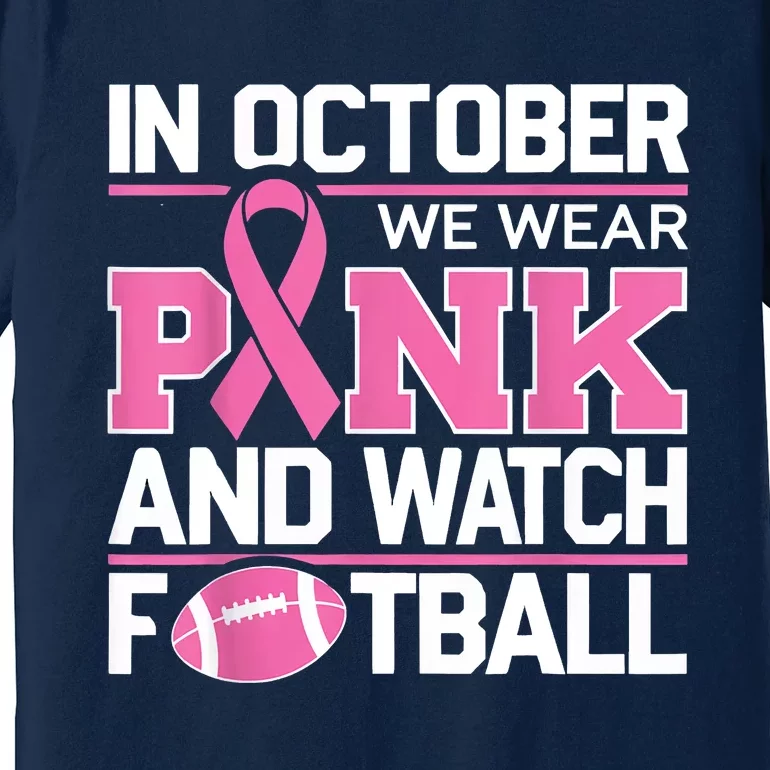 In October We Wear And Watch Football Breast Cancer Premium T-Shirt