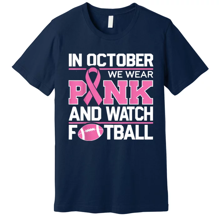 In October We Wear And Watch Football Breast Cancer Premium T-Shirt