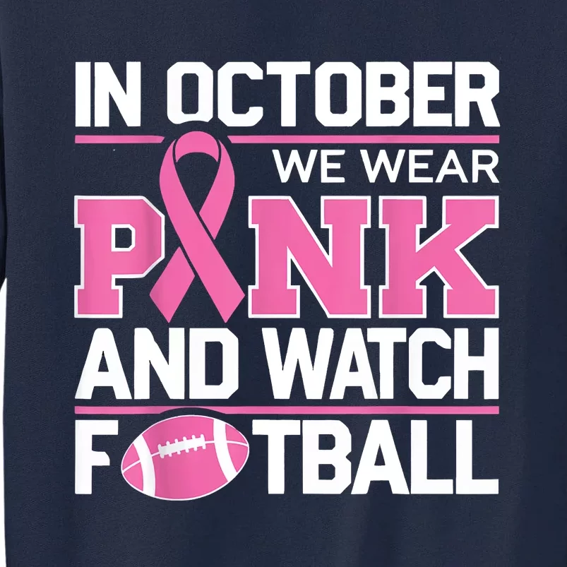 In October We Wear And Watch Football Breast Cancer Tall Sweatshirt