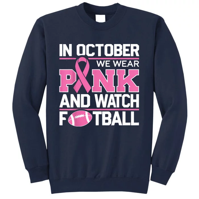 In October We Wear And Watch Football Breast Cancer Tall Sweatshirt