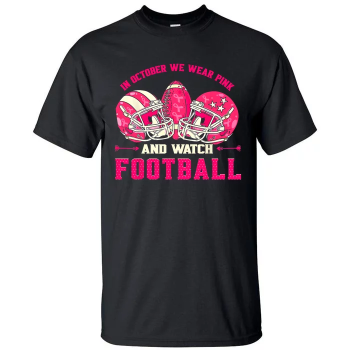 In October We Wear Pink And Watch Football Breast Cancer Tall T-Shirt